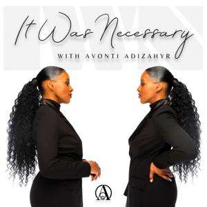 It Was Necessary with Avonti Adizahyr