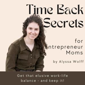 Time Back Secrets for Entrepreneur Moms