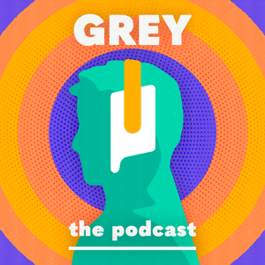 GREY: the podcast