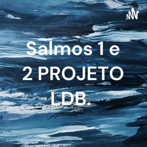 Salmos 1 e 2 PROJETO LDB.