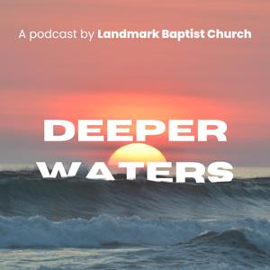 Deeper Waters - by Landmark Baptist Church