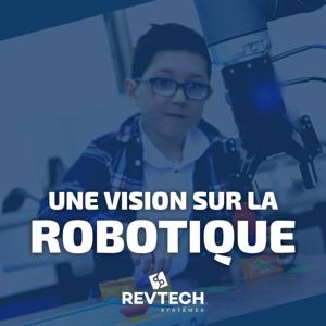 Une vision sur la robotique - Un podcast de Revtech Systèmes
