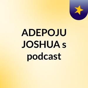 ADEPOJU JOSHUA's podcast