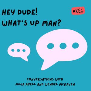 Hey dude! What's up man?