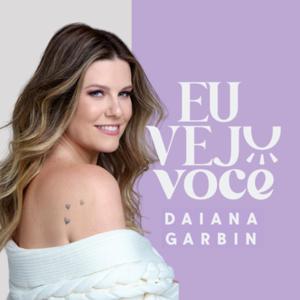 Eu Vejo Você com Daiana Garbin
