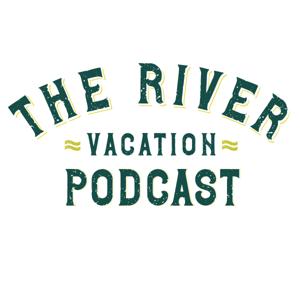 The River Vacation Podcast