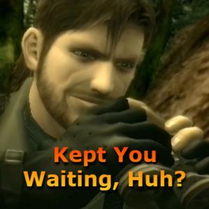 Kept You Waiting, Huh?