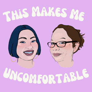 This Makes Me Uncomfortable Podcast