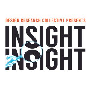 INSIGHT INSIGHT with Design Research Collective