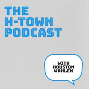The H-Town Podcast