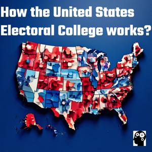 The U.S. Electoral College Explained