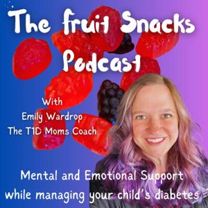 "The Fruit Snacks Podcast" with Emily Wardrop, the T1D Moms Coach