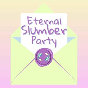 Eternal Slumber Party