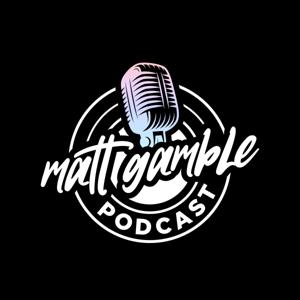 Matt Gamble Podcast