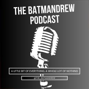 The Batmandrew Podcast