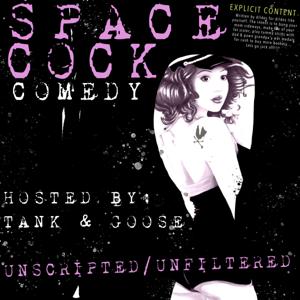 Space Cock - Unfiltered / Unscripted Improvisational Comedy & Mind Altering Brain Harassment