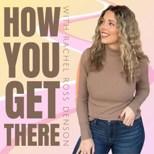 How You Get There with Rachel Denson