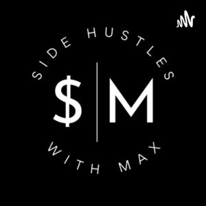 Side Hustles with Max
