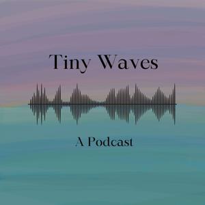 Tiny Waves: A Podcast