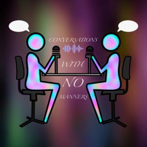 Conversations with No Manners