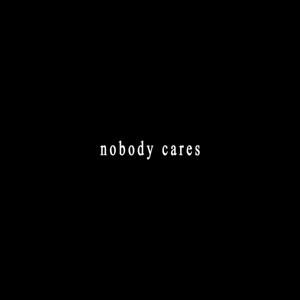 Nobody Cares! By Jake