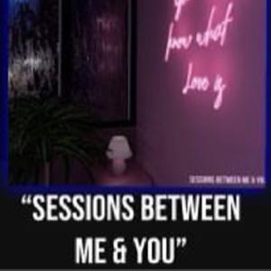 Sessions Between Me and You
