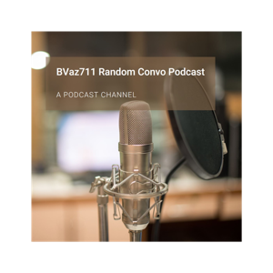 BVaz711 Random Convo Podcast