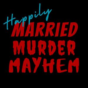 Happily Married Murder Mayhem