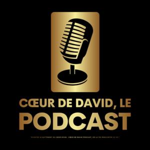 Cœur de David, LE PODCAST
