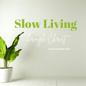 Slow Living Through Christ