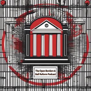 The Open Borders and Bail Reform Podcast