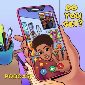 Do You Get? Podcast