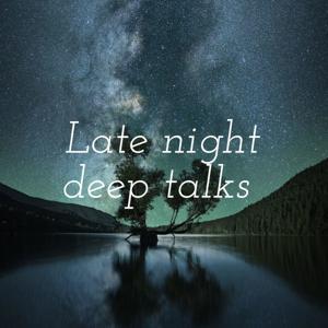 Late night deep talks