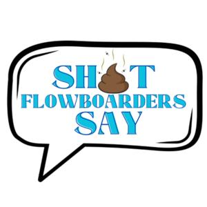Shit FlowBoarders Say