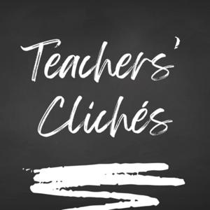 Teachers' Clichés
