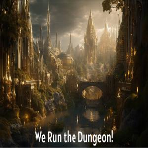 We Run the Dungeon!