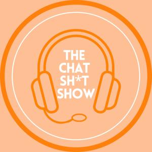 THE CHAT SH*T SHOW