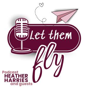 Let Them Fly - Heather Harries Ed Hub