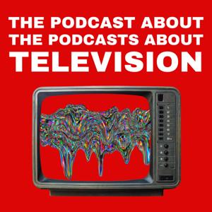 The Podcast About The Podcasts About Television Shows