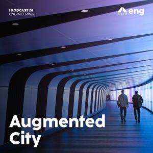 I Podcast di Engineering: Augmented City