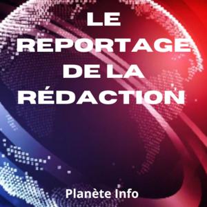 Le reportage de la rédaction de Planète Info