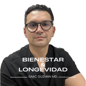 Bienestar y Longevidad: El Podcast de Isaac Guzman