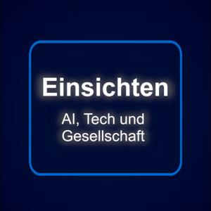 Einsichten - AI, Tech und Gesellschaft