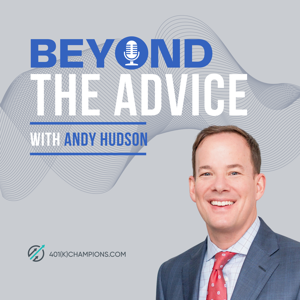 Beyond the Advice Podcast Powered by 401kChampions.com