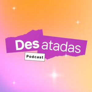 Desatadas Podcast