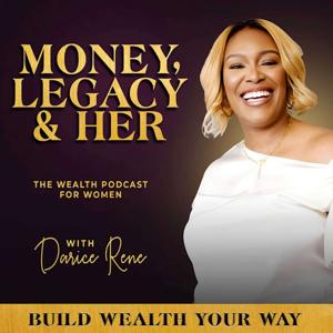 Money, Legacy & Her: A Wealth Podcast for Women