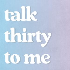 Talk Thirty To Me