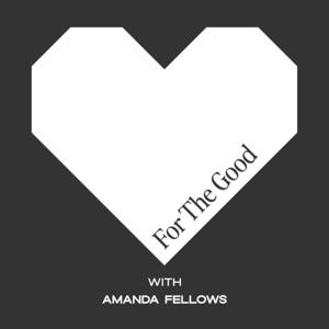 For The Good with Amanda Fellows