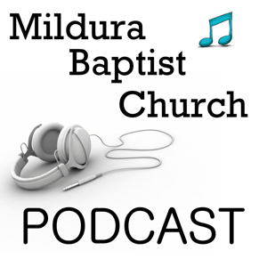 Mildura Baptist Podcasts