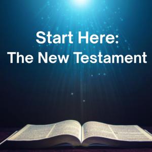 Start Here: The New Testament